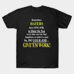 Haters Have One Job- Give'em Work! T-Shirt